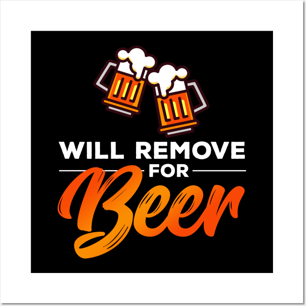 Will Remove for Beer Wall Art by zeeshirtsandprints